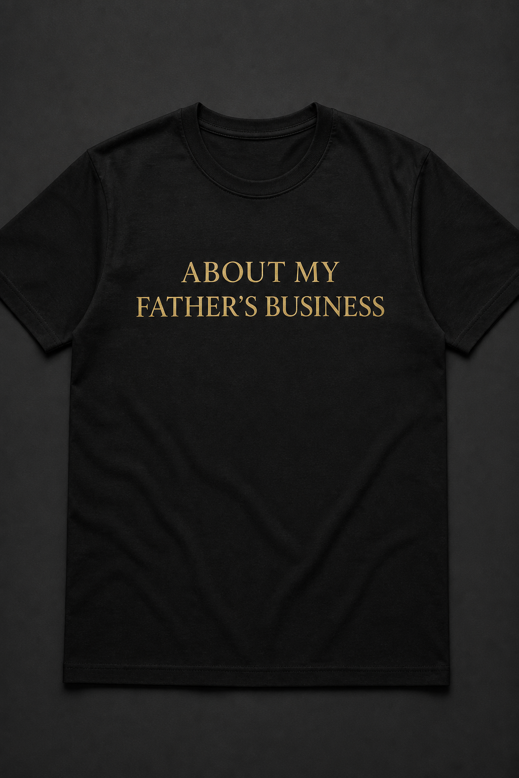 About my Father's Business t-shirt
